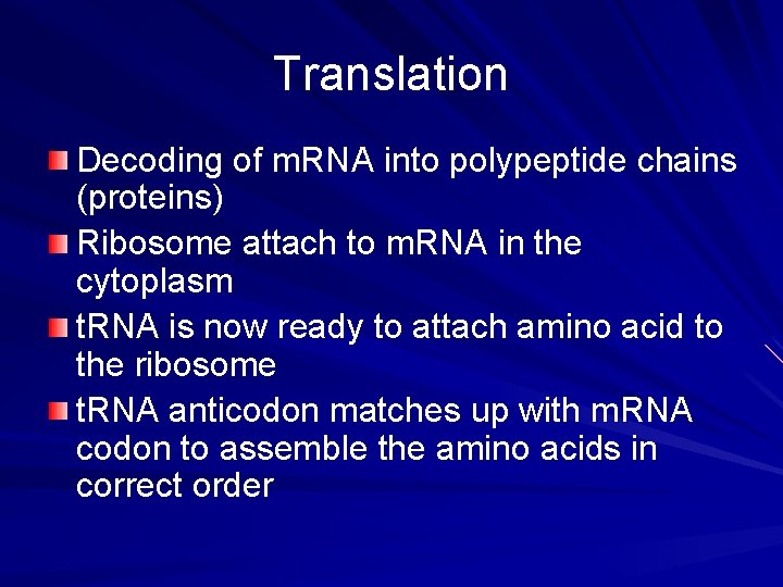 Translation Decoding of m. RNA into polypeptide chains (proteins) Ribosome attach to m. RNA