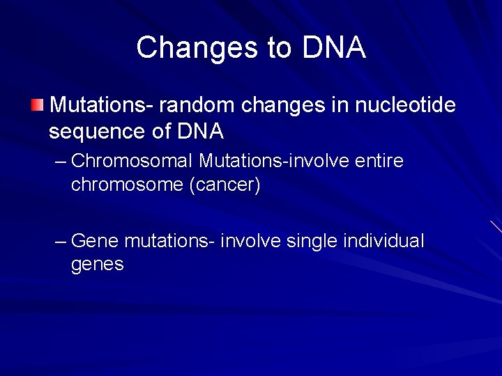 Changes to DNA Mutations- random changes in nucleotide sequence of DNA – Chromosomal Mutations-involve