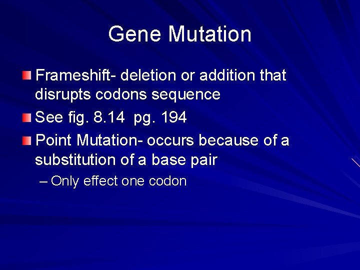Gene Mutation Frameshift- deletion or addition that disrupts codons sequence See fig. 8. 14