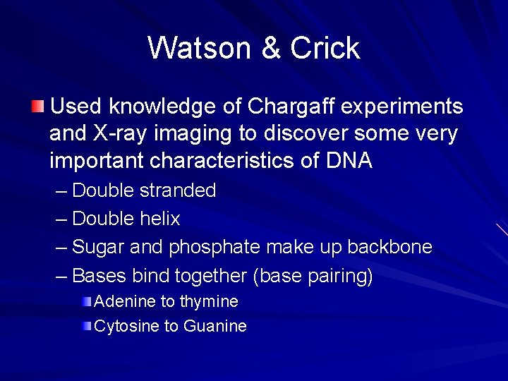 Watson & Crick Used knowledge of Chargaff experiments and X-ray imaging to discover some