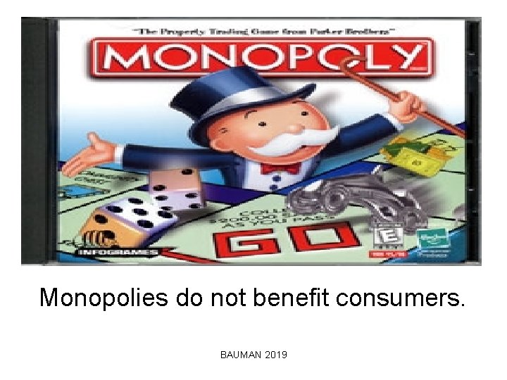 Monopolies do not benefit consumers. BAUMAN 2019 