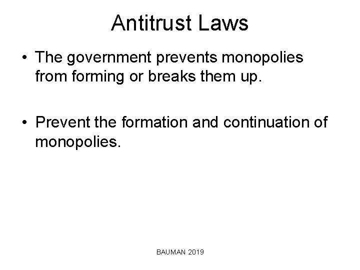 Antitrust Laws • The government prevents monopolies from forming or breaks them up. •
