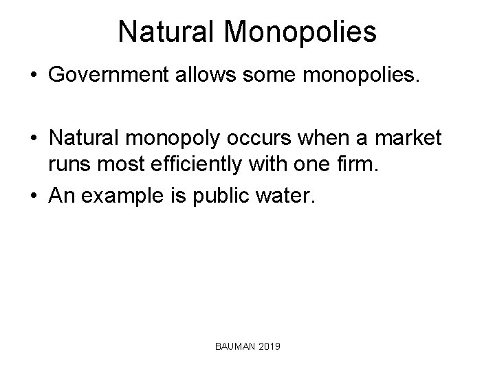 Natural Monopolies • Government allows some monopolies. • Natural monopoly occurs when a market