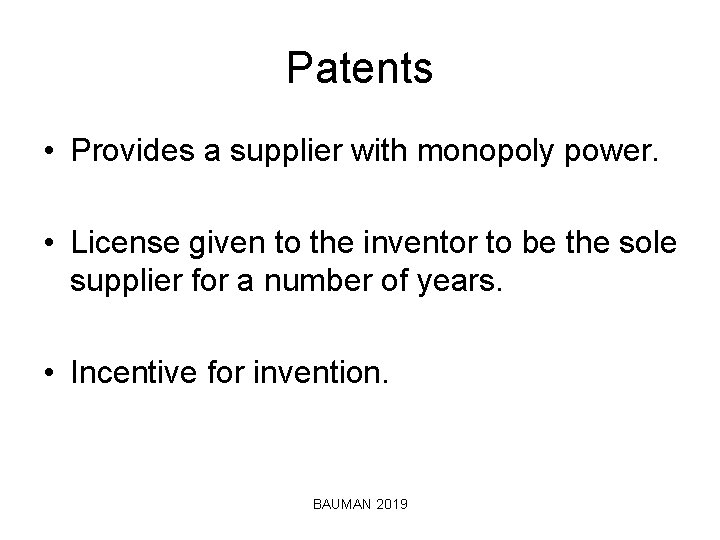 Patents • Provides a supplier with monopoly power. • License given to the inventor