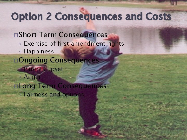 Option 2 Consequences and Costs � Short Term Consequences ◦ Exercise of first amendment