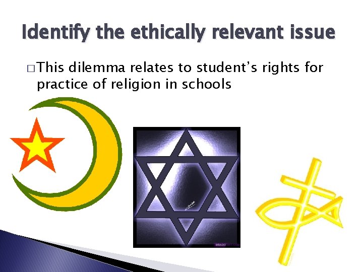 Identify the ethically relevant issue � This dilemma relates to student’s rights for practice