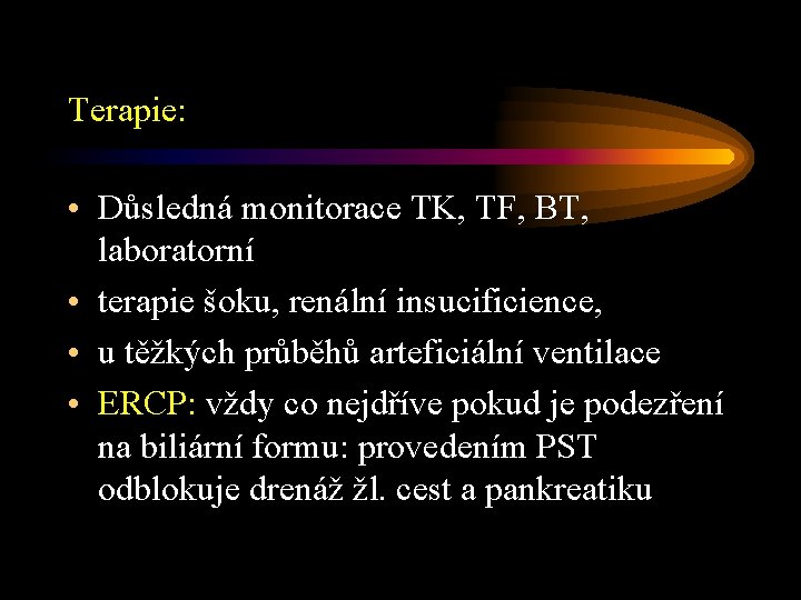 Terapie: • Důsledná monitorace TK, TF, BT, laboratorní • terapie šoku, renální insucificience, •