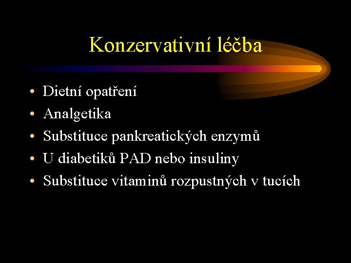 Konzervativní léčba • • • Dietní opatření Analgetika Substituce pankreatických enzymů U diabetiků PAD