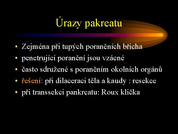 Úrazy pakreatu • • • Zejména při tupých poraněních břicha penetrující poranění jsou vzácné