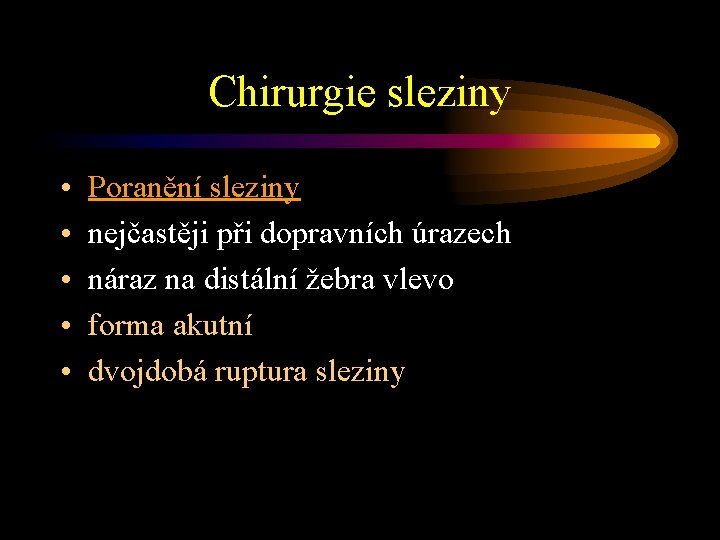 Chirurgie sleziny • • • Poranění sleziny nejčastěji při dopravních úrazech náraz na distální