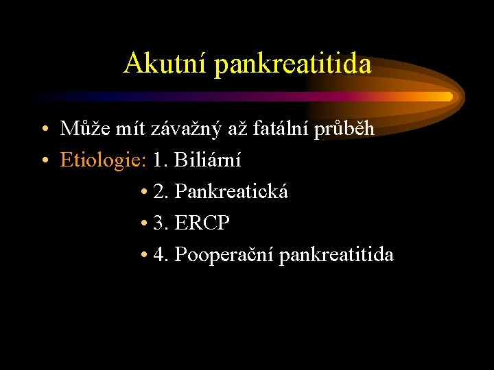 Akutní pankreatitida • Může mít závažný až fatální průběh • Etiologie: 1. Biliární •