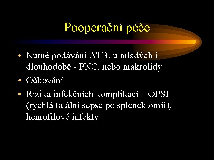 Pooperační péče • Nutné podávání ATB, u mladých i dlouhodobě - PNC, nebo makrolidy