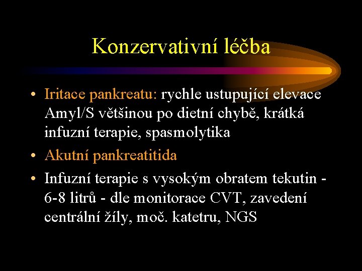 Konzervativní léčba • Iritace pankreatu: rychle ustupující elevace Amyl/S většinou po dietní chybě, krátká