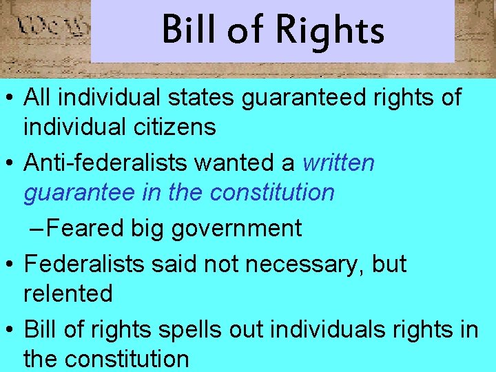 Bill of Rights • All individual states guaranteed rights of individual citizens • Anti-federalists