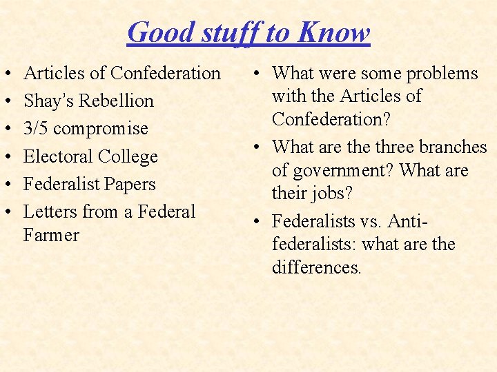 Good stuff to Know • • • Articles of Confederation Shay’s Rebellion 3/5 compromise