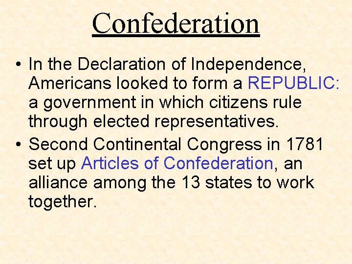 Confederation • In the Declaration of Independence, Americans looked to form a REPUBLIC: a