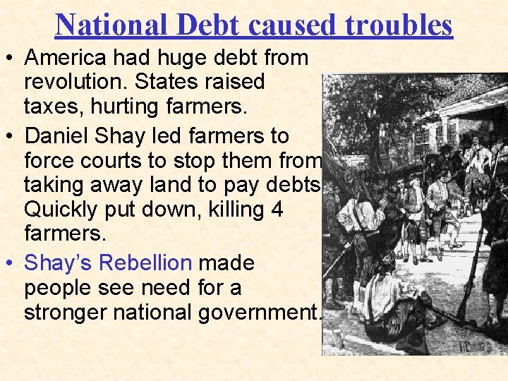 National Debt caused troubles • America had huge debt from revolution. States raised taxes,