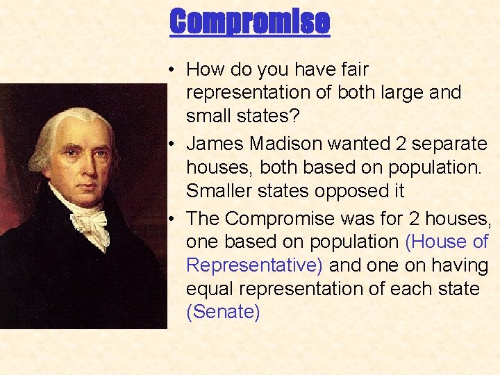 Compromise • How do you have fair representation of both large and small states?