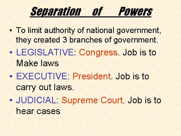 Separation of Powers • To limit authority of national government, they created 3 branches