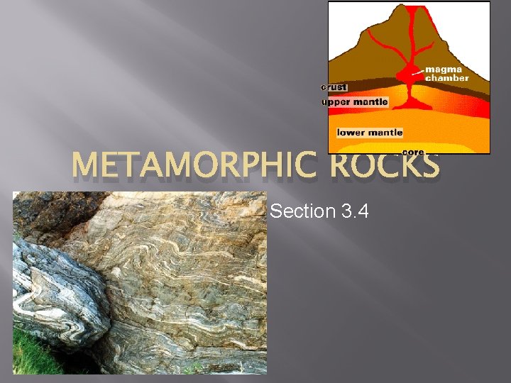 METAMORPHIC ROCKS Section 3. 4 METAMORPHIC ROCKS Section 3. 4