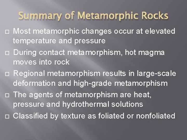 Summary of Metamorphic Rocks Most metamorphic changes occur at elevated temperature and pressure During Summary of Metamorphic Rocks Most metamorphic changes occur at elevated temperature and pressure During