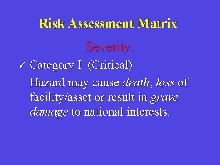 Risk Assessment Matrix Severity: ü Category I (Critical) Hazard may cause death, loss of