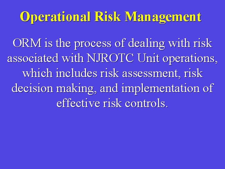 Operational Risk Management ORM is the process of dealing with risk associated with NJROTC