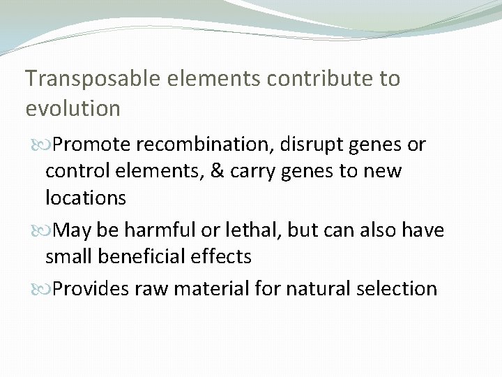 Transposable elements contribute to evolution Promote recombination, disrupt genes or control elements, & carry