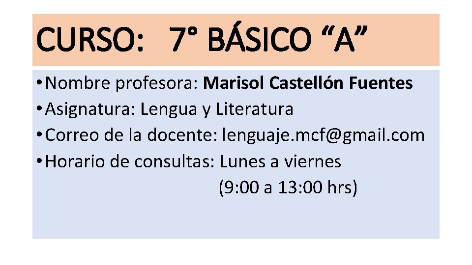 CURSO: 7° BÁSICO “A” • Nombre profesora: Marisol Castellón Fuentes • Asignatura: Lengua y