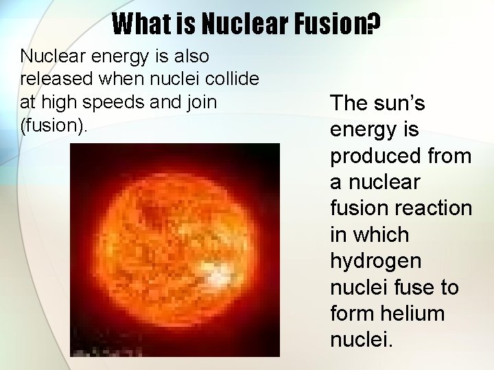 What is Nuclear Fusion? Nuclear energy is also released when nuclei collide at high