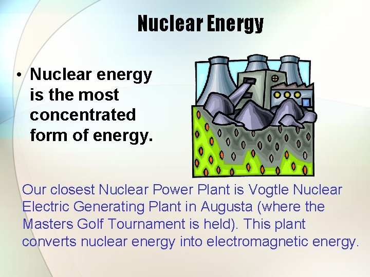 Nuclear Energy • Nuclear energy is the most concentrated form of energy. Our closest