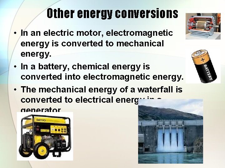 Other energy conversions • In an electric motor, electromagnetic energy is converted to mechanical