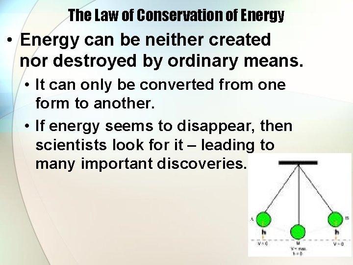 The Law of Conservation of Energy • Energy can be neither created nor destroyed
