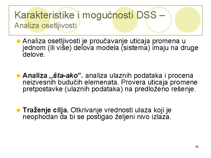 Karakteristike i mogućnosti DSS – Analiza osetljivosti l Analiza osetljivosti je proučavanje uticaja promena