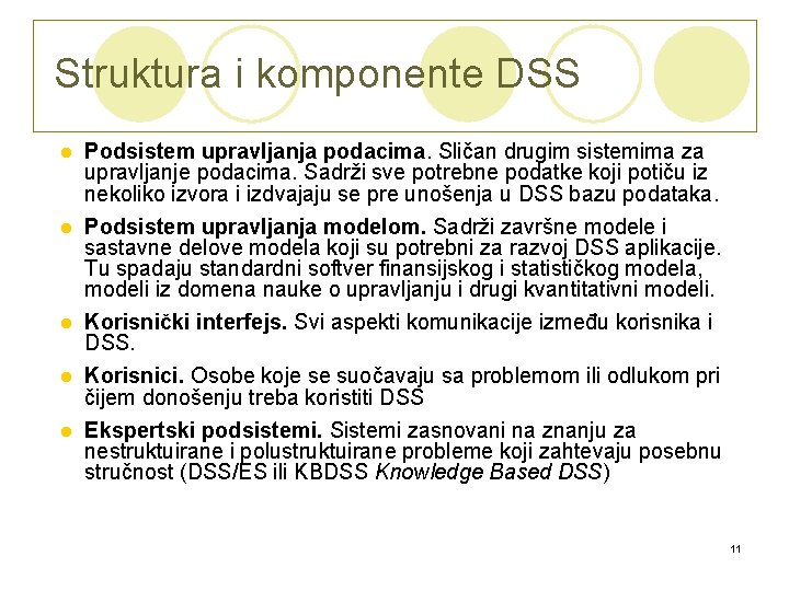 Struktura i komponente DSS l l l Podsistem upravljanja podacima. Sličan drugim sistemima za