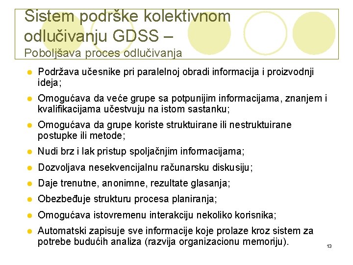 Sistem podrške kolektivnom odlučivanju GDSS – Poboljšava proces odlučivanja l Podržava učesnike pri paralelnoj