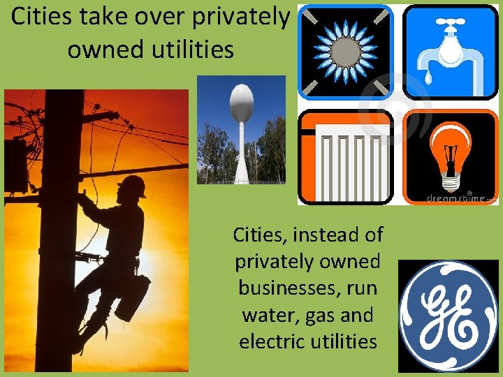 Cities take over privately owned utilities Cities, instead of privately owned businesses, run water,