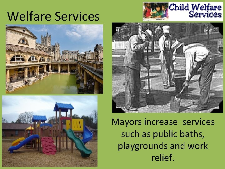 Welfare Services Mayors increase services such as public baths, playgrounds and work relief. 