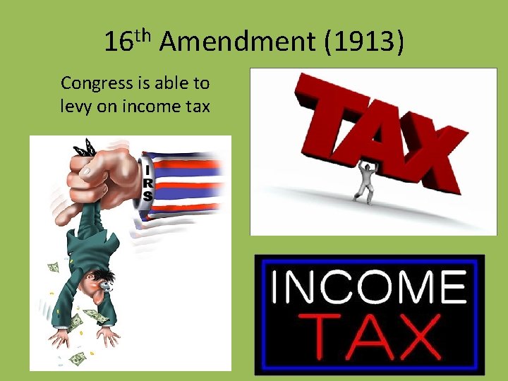 16 th Amendment (1913) Congress is able to levy on income tax 