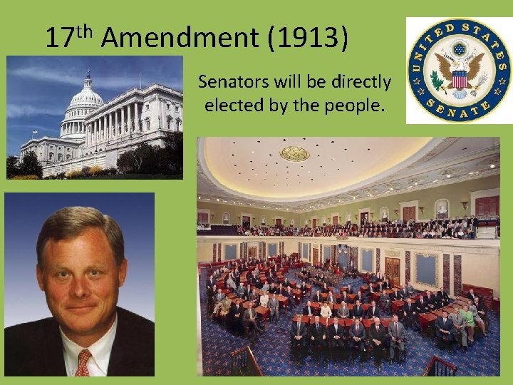 17 th Amendment (1913) Senators will be directly elected by the people. 