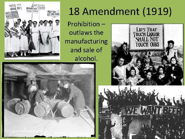 18 Amendment (1919) Prohibition – outlaws the manufacturing and sale of alcohol. 