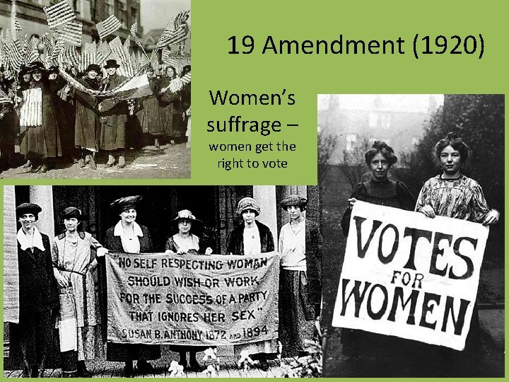 19 Amendment (1920) Women’s suffrage – women get the right to vote 