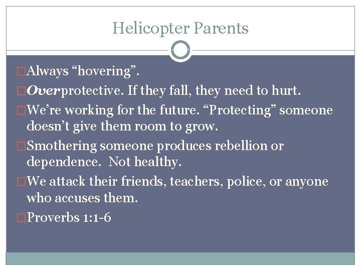 Helicopter Parents �Always “hovering”. �Overprotective. If they fall, they need to hurt. �We’re working