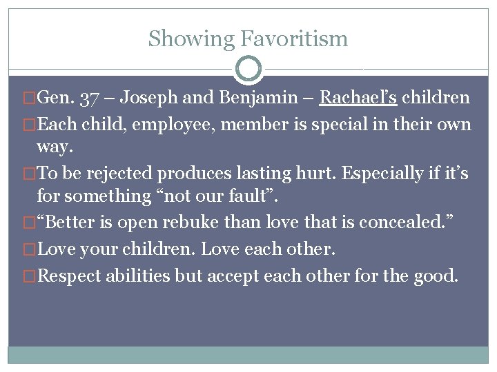 Showing Favoritism �Gen. 37 – Joseph and Benjamin – Rachael’s children �Each child, employee,