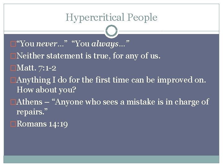 Hypercritical People �“You never…” “You always…” �Neither statement is true, for any of us.
