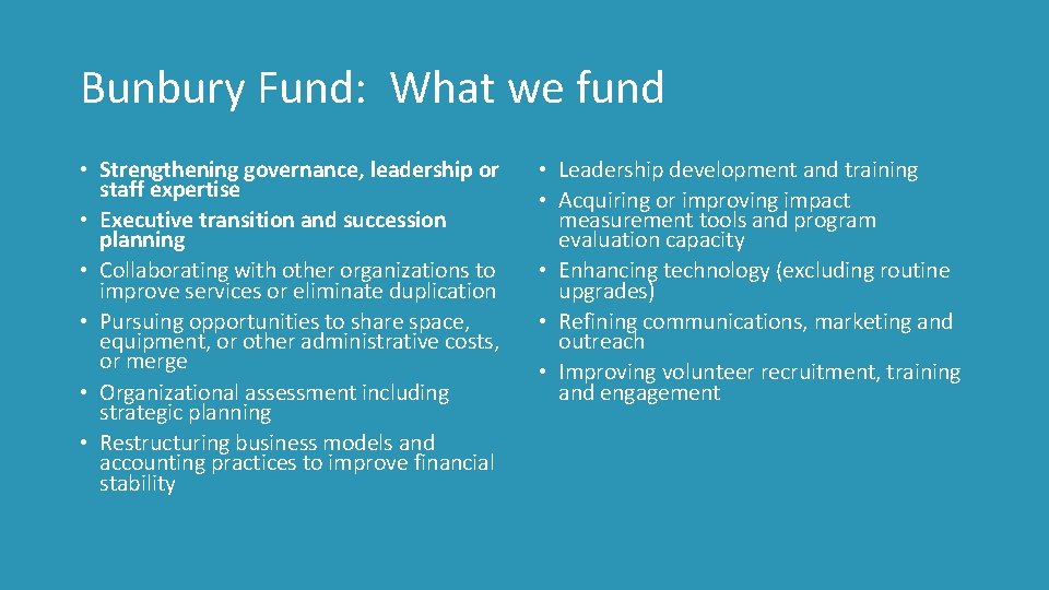 Bunbury Fund: What we fund • Strengthening governance, leadership or staff expertise • Executive