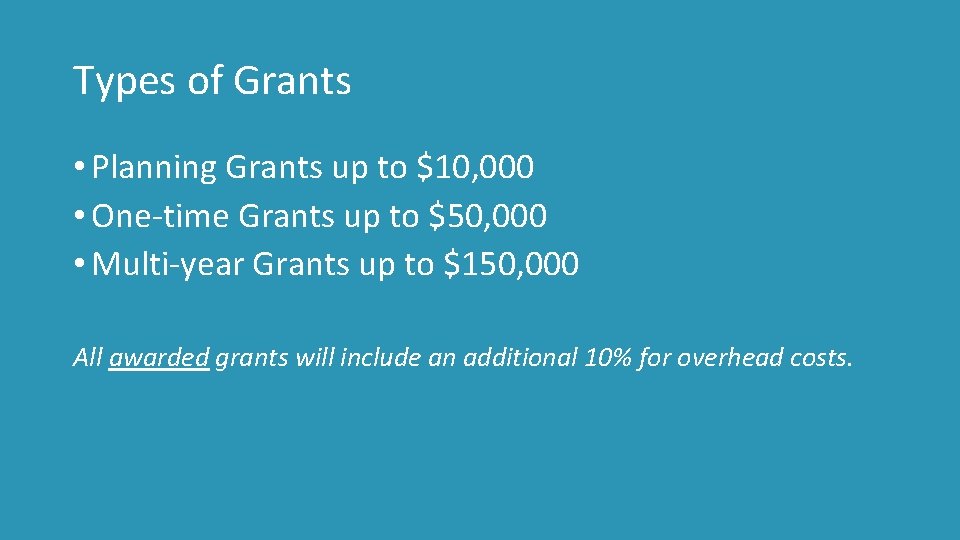 Types of Grants • Planning Grants up to $10, 000 • One-time Grants up