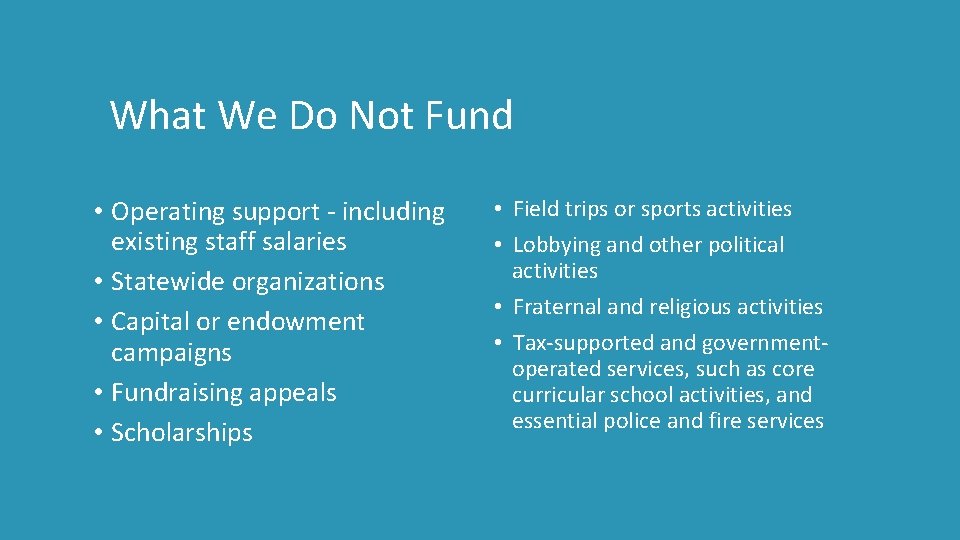 What We Do Not Fund • Operating support - including existing staff salaries •
