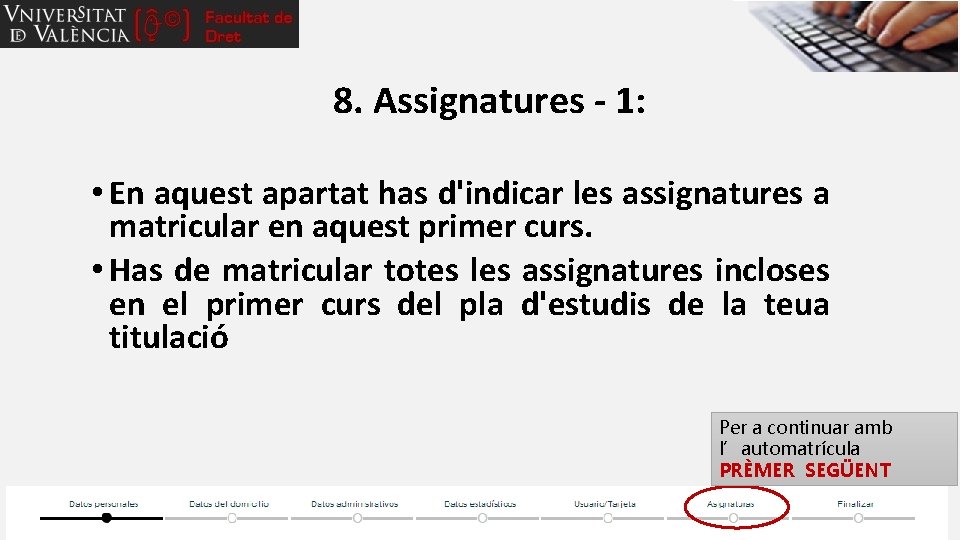 8. Assignatures - 1: • En aquest apartat has d'indicar les assignatures a matricular