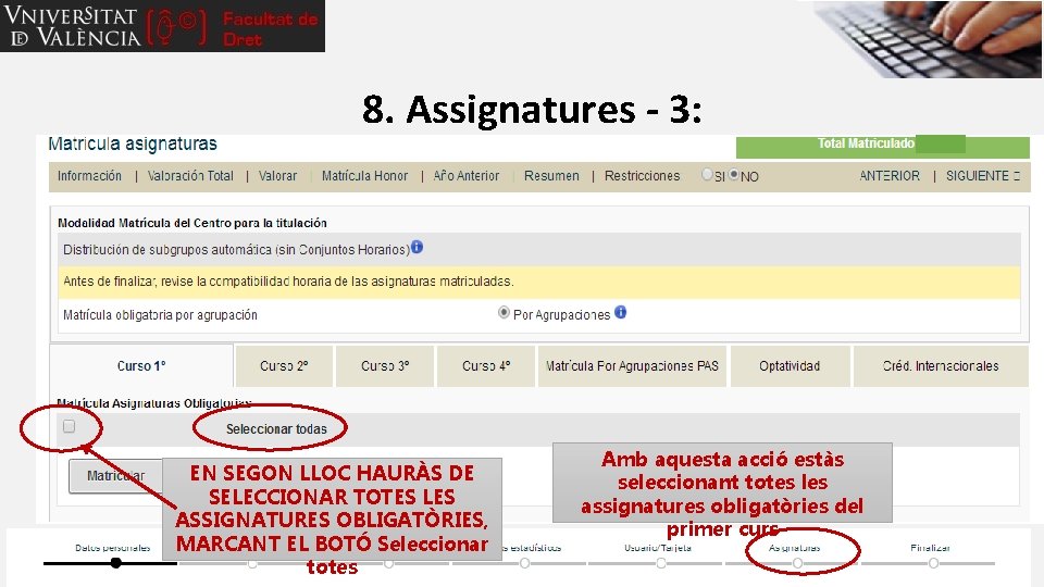 8. Assignatures - 3: EN SEGON LLOC HAURÀS DE SELECCIONAR TOTES LES ASSIGNATURES OBLIGATÒRIES,
